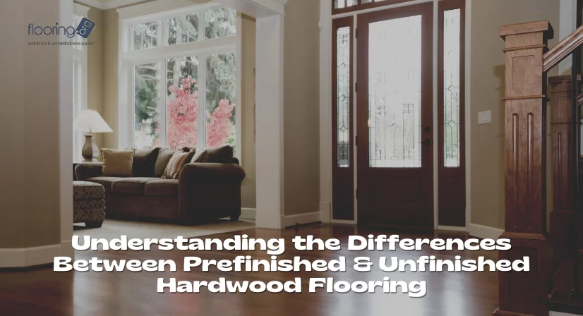 Understanding the Differences Between Prefinished & Unfinished Hardwood Flooring