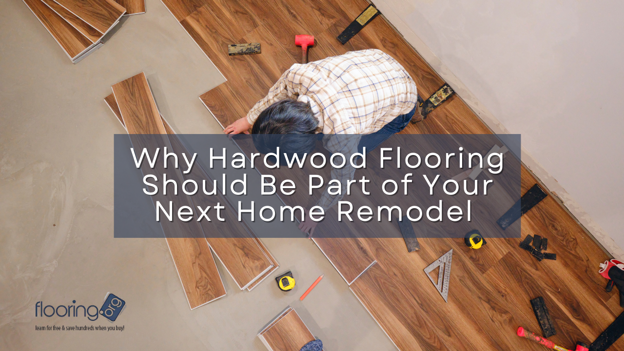 Why Hardwood Flooring Should Be Part of Your Next Home Remodel