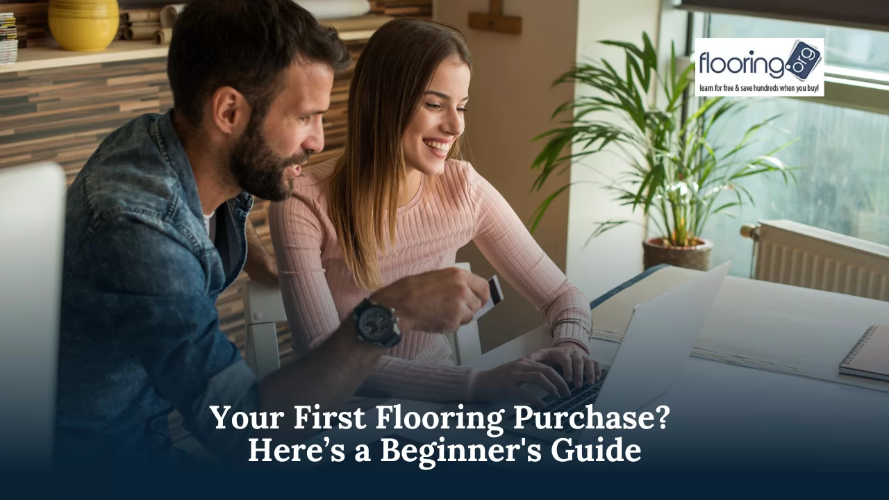 Your First Flooring Purchase Here’s a Beginner's Guide